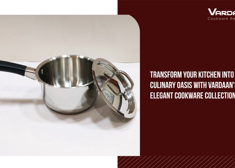 Transform Your Kitchen with Vardaan Cookware