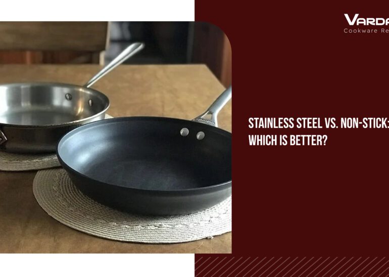 Stainless Steel vs. Non-Stick: Which is Better?